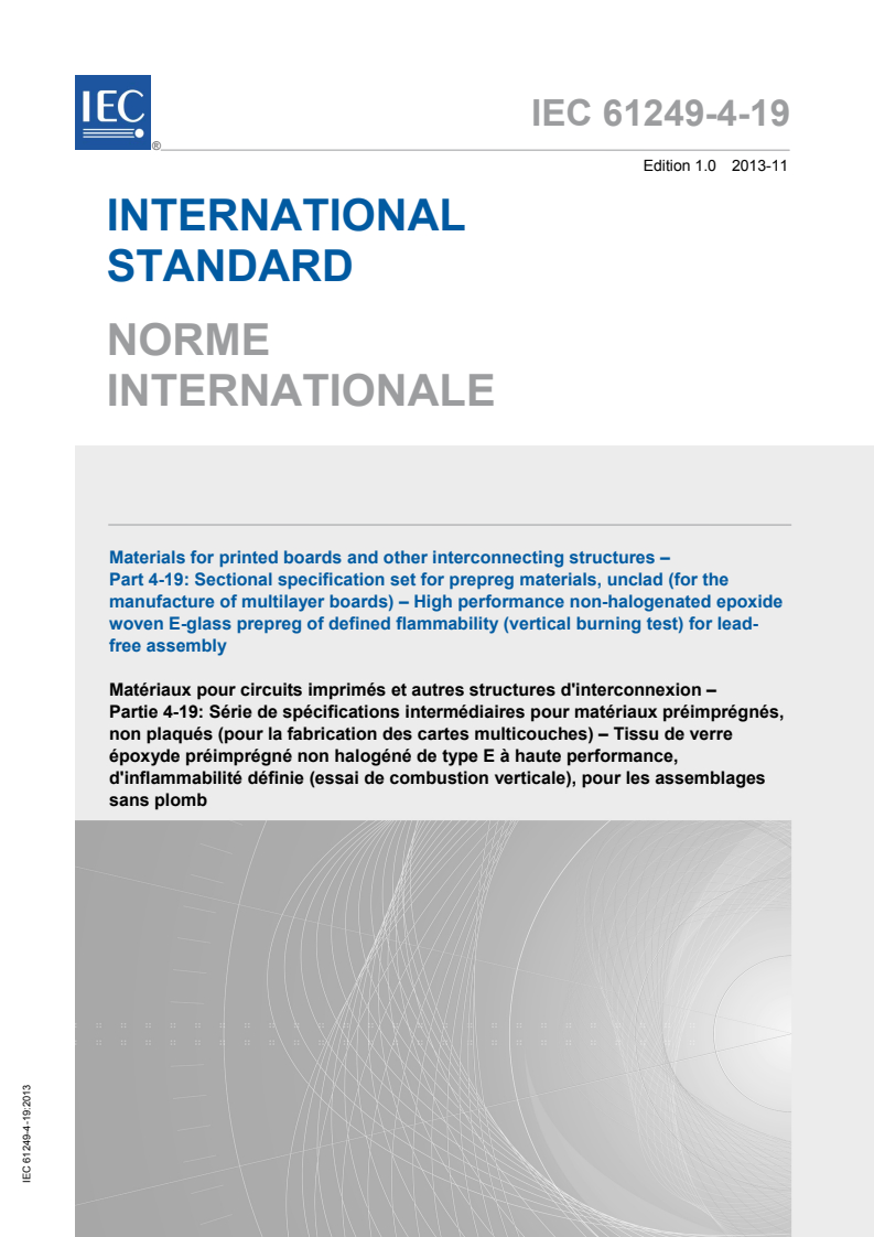 IEC 61249-4-19:2013 IEC 61249-4-19:2013 - Materials for printed boards and other interconnecting structures - Part 4-19: Sectional specification set for prepreg materials, unclad (for the manufacture of multilayer boards) - High performance non-halogenated epoxide woven E-glass prepreg of defined flammability (vertical burning test) for lead-free assembly
Released:11/4/2013 - Page 1 preview