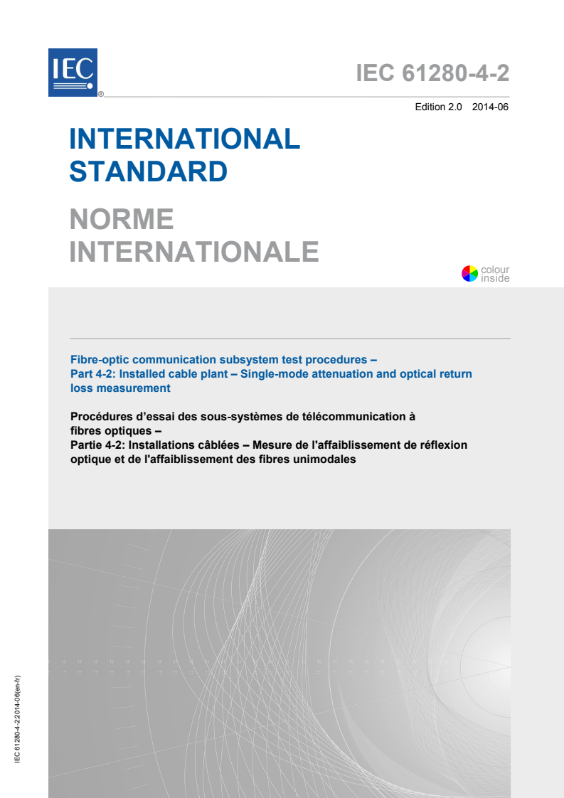 IEC 61280-4-2:2014 IEC 61280-4-2:2014 - Fibre-optic communication subsystem test procedures - Part 4-2: Installed cable plant - Single-mode attenuation and optical return loss measurement
Released:6/27/2014 - Page 1 preview