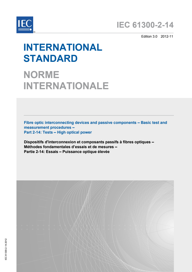 IEC 61300-2-14:2012 IEC 61300-2-14:2012 - Fibre optic interconnecting devices and passive components - Basic test and measurement procedures - Part 2-14: Tests - High optical power
Released:11/7/2012 - Page 1 preview
