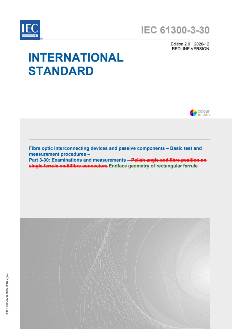 IEC 61300-3-30:2020 IEC 61300-3-30:2020 RLV - Fibre optic interconnecting devices and passive components - Basic test and measurement procedures - Part 3-30: Examinations and measurements - Endface geometry of rectangular ferrule
Released:12/14/2020 - Page 1 preview