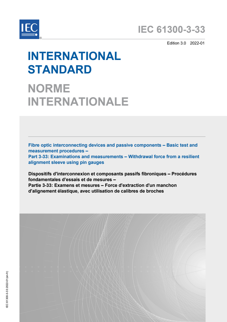IEC 61300-3-33:2022 IEC 61300-3-33:2022 - Fibre optic interconnecting devices and passive components - Basic test and measurement procedures - Part 3-33: Examinations and measurements - Withdrawal force from a resilient alignment sleeve using pin gauges
Released:1/28/2022 - Page 1 preview