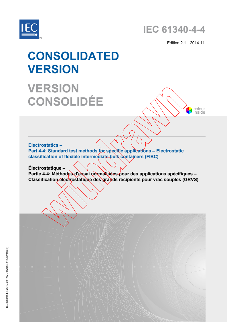 IEC 61340-4-4:2012 IEC 61340-4-4:2012+AMD1:2014 CSV - Electrostatics - Part 4-4: Standard test methods for specific applications - Electrostatic classification of flexible intermediatebulk containers (FIBC)
Released:11/12/2014 - Page 1 preview