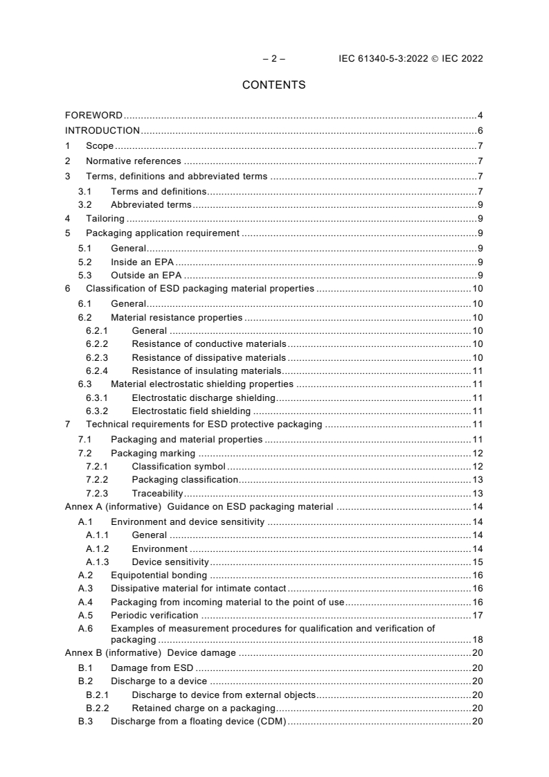 IEC 61340-5-3:2022 IEC 61340-5-3:2022 - Electrostatics - Part 5-3: Protection of electronic devices from electrostatic phenomena - Properties and requirements classification for packaging intended for electrostatic discharge sensitive devices
Released:4/27/2022 - Page 4 preview