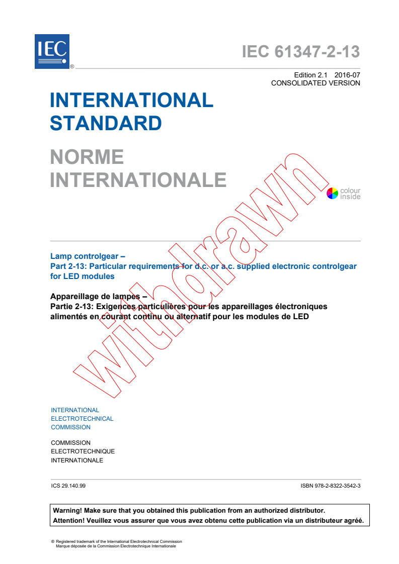 IEC 61347-2-13:2014 IEC 61347-2-13:2014+AMD1:2016 CSV - Lamp controlgear - Part 2-13: Particular requirements for d.c. ora.c. supplied electronic controlgear for LED modules
Released:7/20/2016 - Page 3 preview