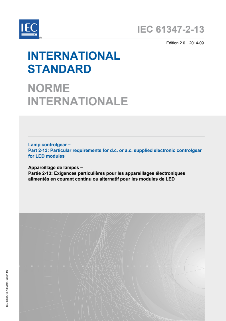 IEC 61347-2-13:2014 IEC 61347-2-13:2014 - Lamp controlgear - Part 2-13: Particular requirements for d.c. or a.c. supplied electronic controlgear for LED modules
Released:9/3/2014 - Page 1 preview