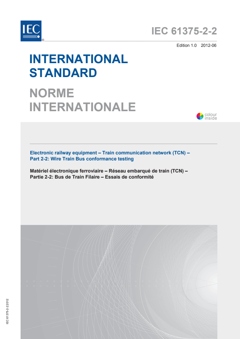 IEC 61375-2-2:2012 IEC 61375-2-2:2012 - Electronic railway equipment - Train communication network (TCN) - Part 2-2: Wire Train Bus conformance testing
Released:6/21/2012 - Page 1 preview