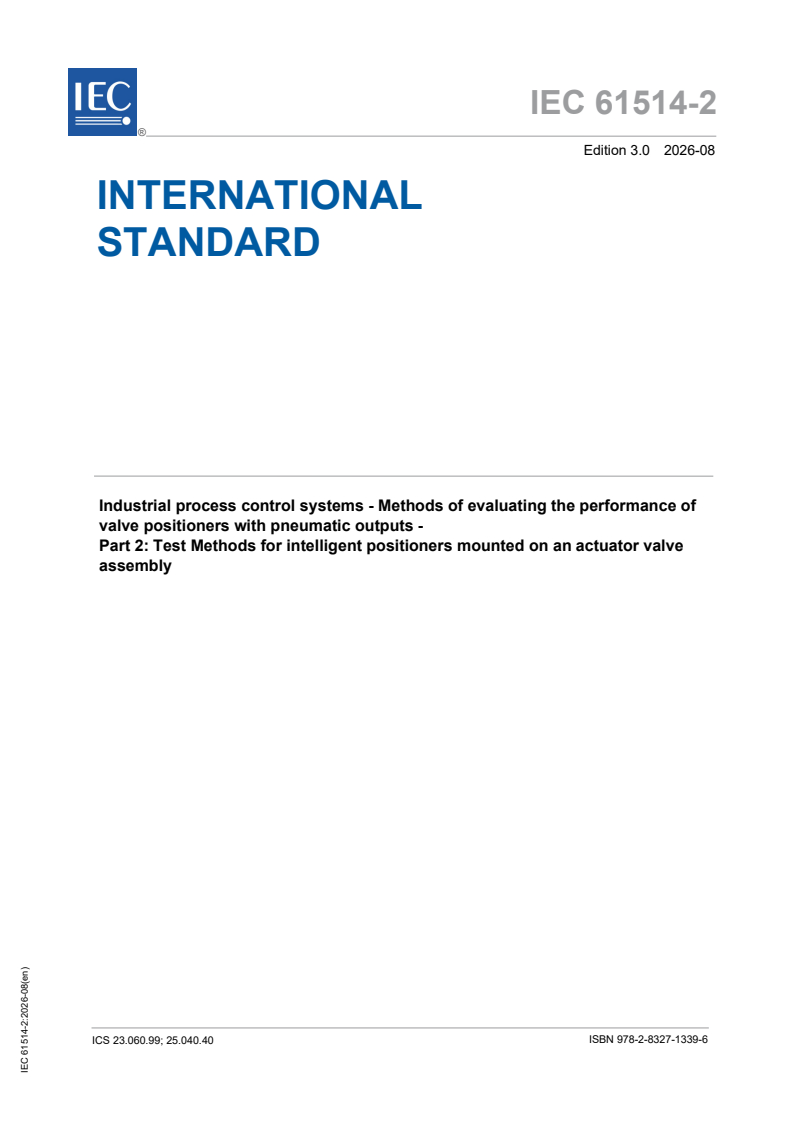 IEC 61514-2:2026 IEC 61514-2:2026 - Industrial process control systems - Methods of evaluating the performance of valve positioners with pneumatic outputs - Part 2: Test Methods for intelligent positioners mounted on an actuator valve assembly - Page 1 preview