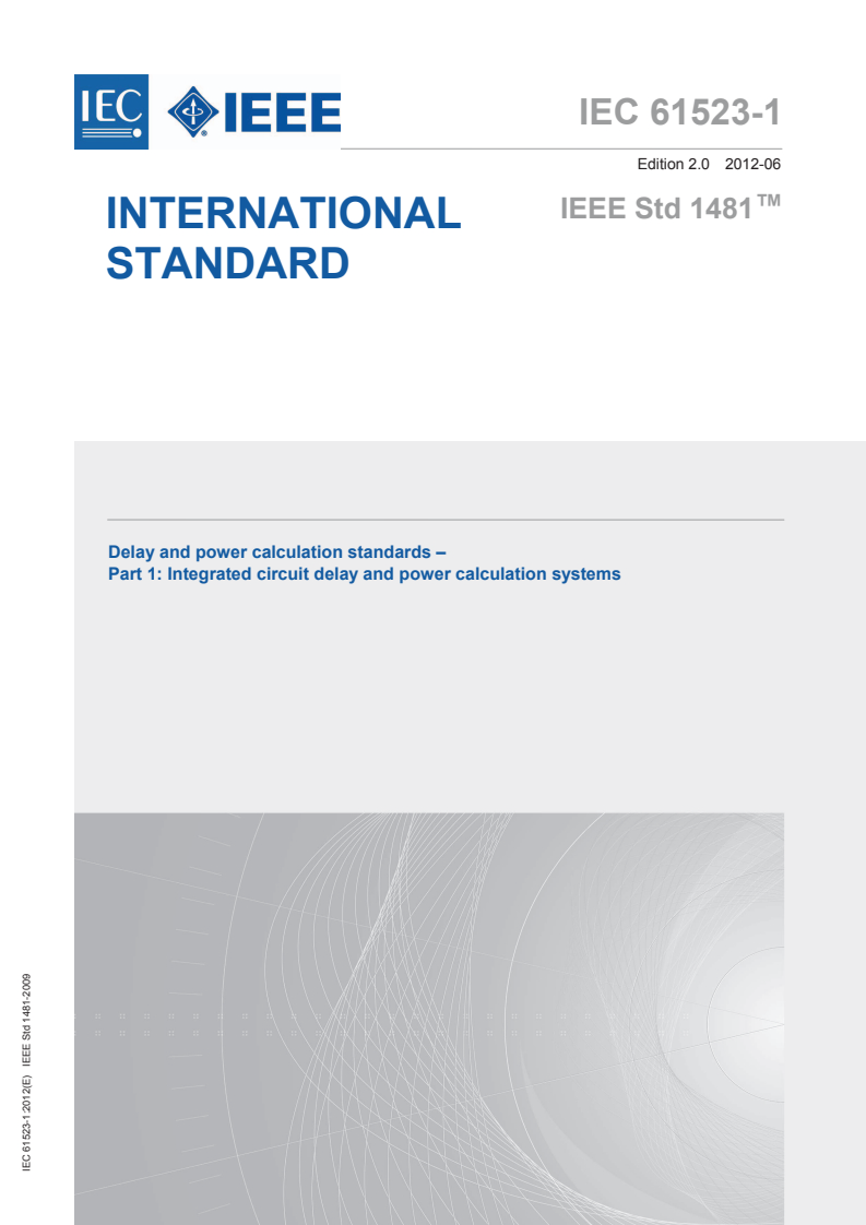 IEC 61523-1:2012 IEC 61523-1:2012 - Delay and power calculation standards - Part 1: Integrated circuit delay and power calculation systems
Released:6/21/2012 - Page 1 preview