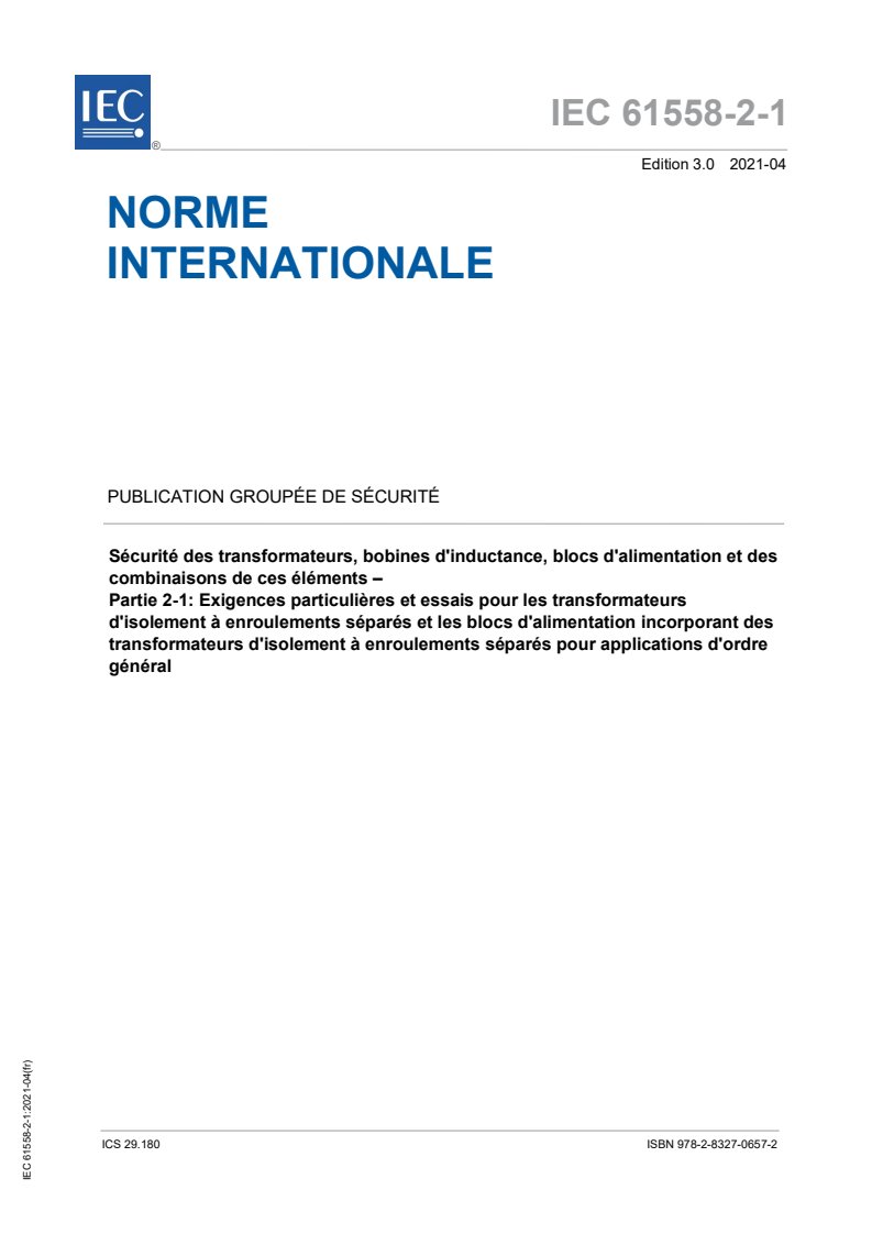 IEC 61558-2-1:2021 IEC 61558-2-1:2021 - Sécurité des transformateurs, bobines d'inductance, blocs d'alimentation et des combinaisons de ces éléments – Partie 2-1: Exigences particulières et essais pour les transformateurs d'isolement à enroulements séparés et les blocs d'alimentation incorporant des transformateurs d'isolement à enroulements séparés pour applications d'ordre général/21/2021 - Page 1 preview