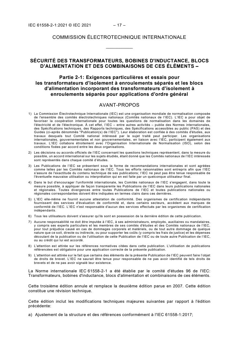 IEC 61558-2-1:2021 IEC 61558-2-1:2021 - Sécurité des transformateurs, bobines d'inductance, blocs d'alimentation et des combinaisons de ces éléments – Partie 2-1: Exigences particulières et essais pour les transformateurs d'isolement à enroulements séparés et les blocs d'alimentation incorporant des transformateurs d'isolement à enroulements séparés pour applications d'ordre général/21/2021 - Page 4 preview