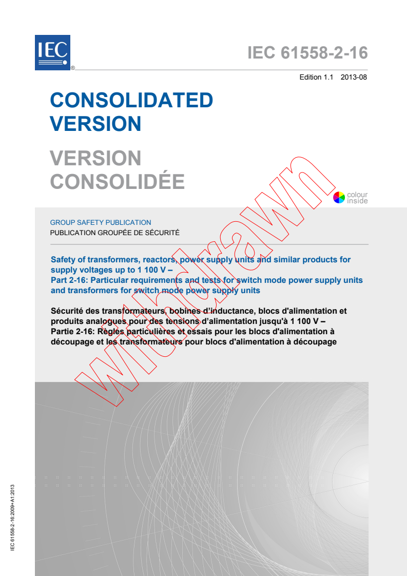 IEC 61558-2-16:2009 IEC 61558-2-16:2009+AMD1:2013 CSV - Safety of transformers, reactors, power supply units and similar products for supply voltages up to 1 100 V - Part 2-16: Particularrequirements and tests for switch mode power supply units andtransformers for switch mode power supply units
Released:8/12/2013 - Page 1 preview