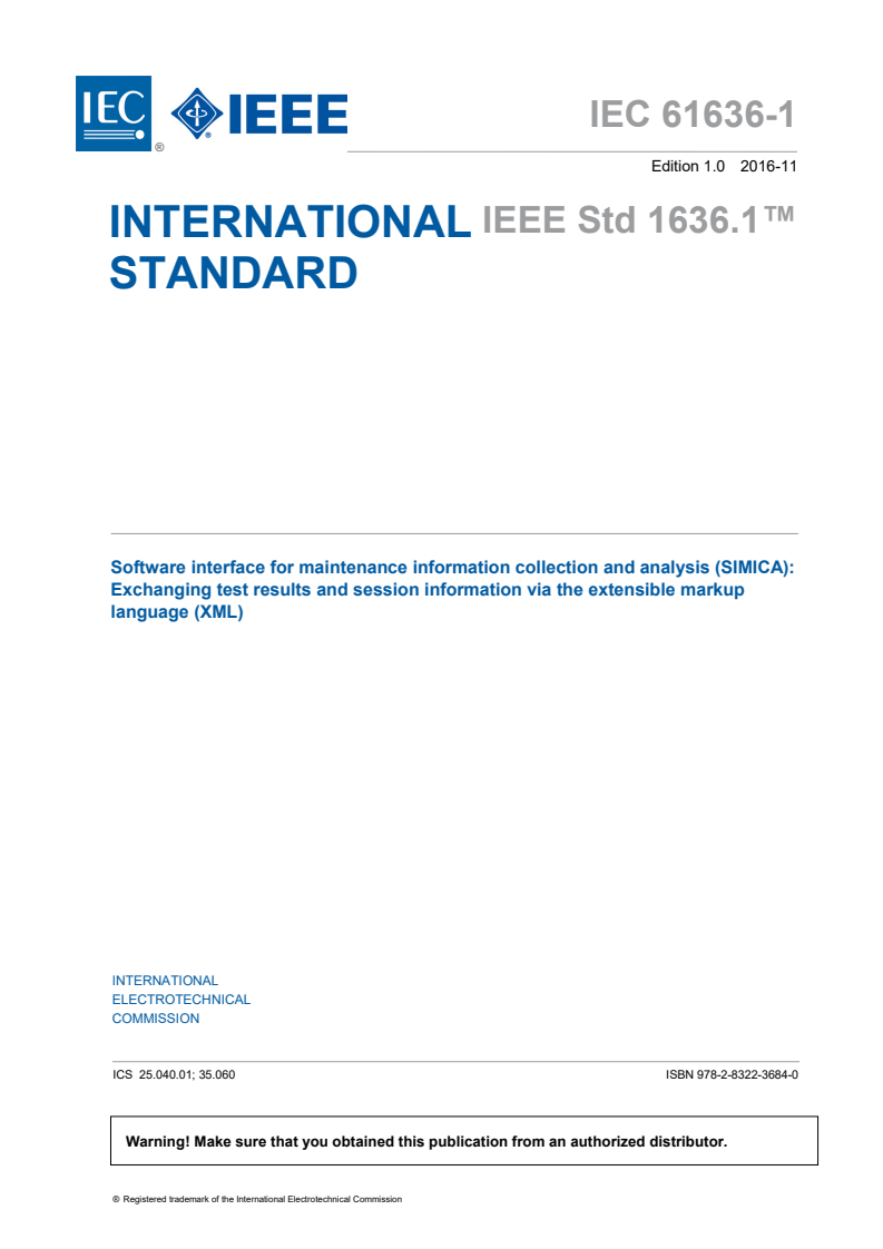 IEC 61636-1:2016 IEC 61636-1:2016 - Software interface for maintenance information collection and analysis (SIMICA): Exchanging test results and session information via the extensible markup language (XML)
Released:11/8/2016 - Page 3 preview
