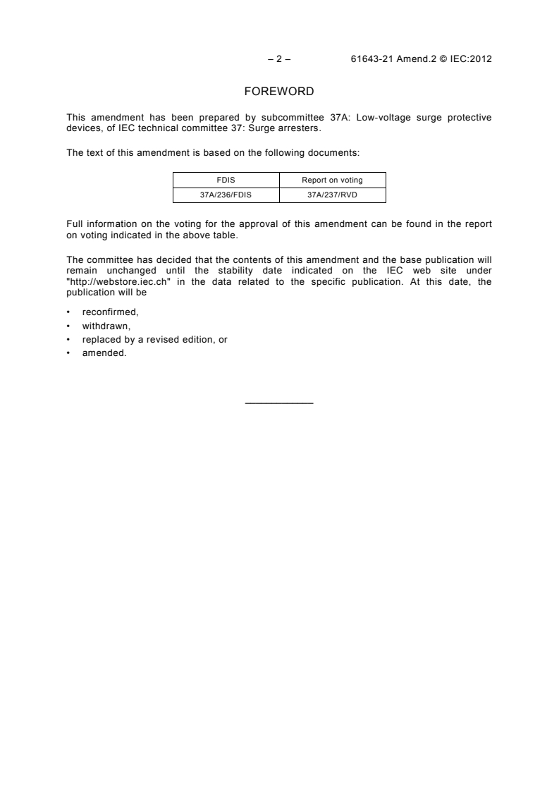IEC 61643-21:2000/AMD2:2012 IEC 61643-21:2000/AMD2:2012 - Amendment 2 - Low voltage surge protective devices - Part 21: Surge protective devices connected to telecommunications and signalling networks - Performance requirements and testing methods
Released:7/27/2012 - Page 4 preview