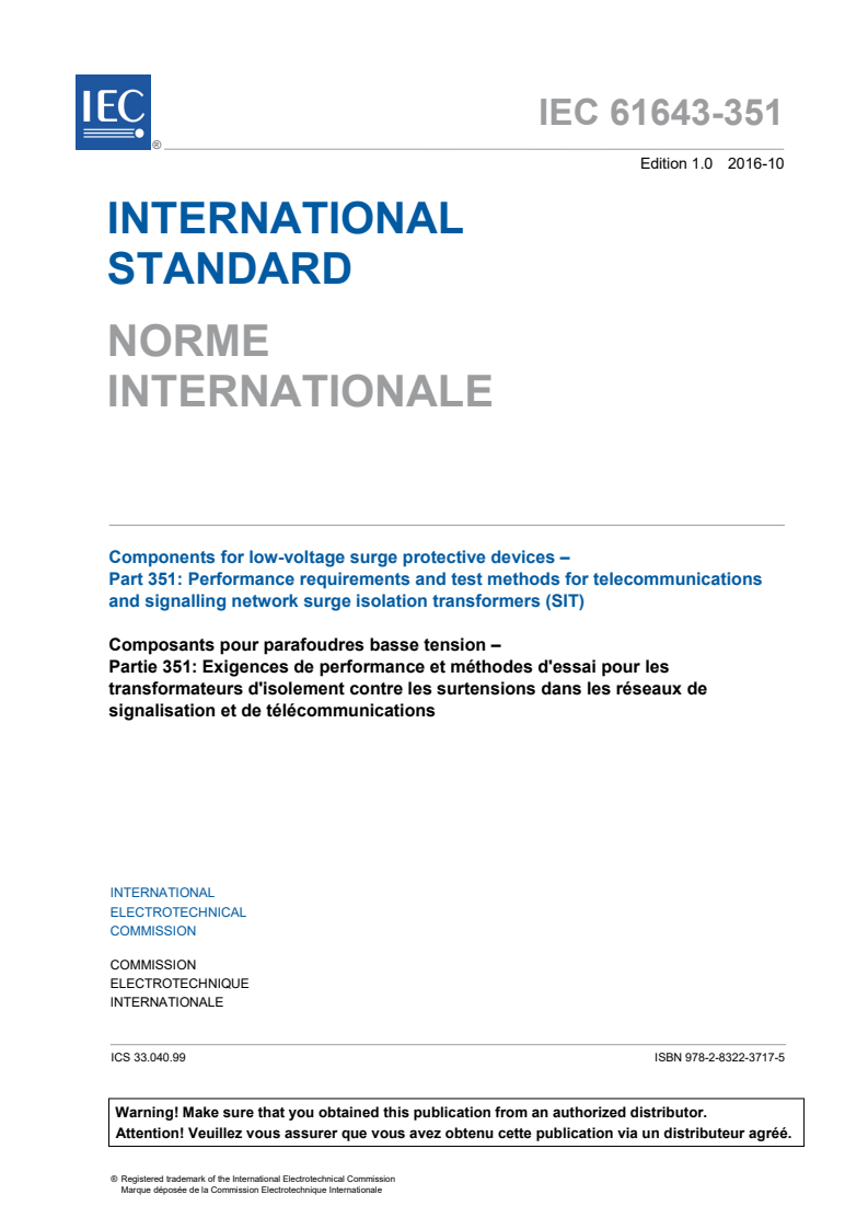 IEC 61643-351:2016 IEC 61643-351:2016 - Components for low-voltage surge protective devices - Part 351: Performance requirements and test methods for telecommunications and signalling network surge isolation transformers (SIT)
Released:10/28/2016 - Page 3 preview