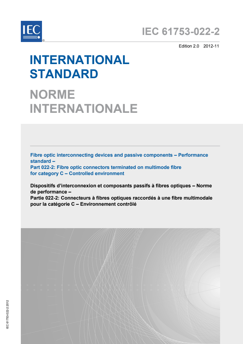 IEC 61753-022-2:2012 IEC 61753-022-2:2012 - Fibre optic interconnecting devices and passive components - Performance standard - Part 022-2: Fibre optic connectors terminated on multimode fibre for category C - Controlled environment
Released:11/15/2012 - Page 1 preview