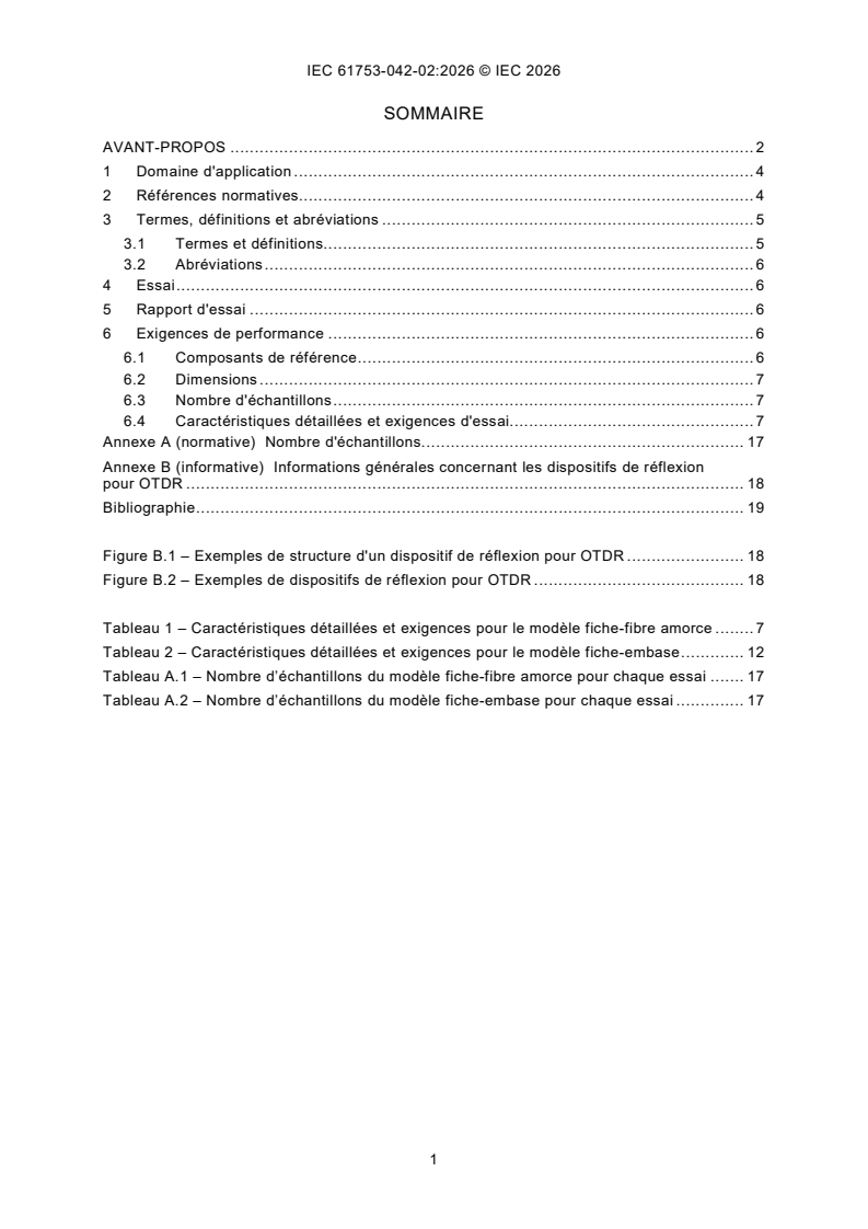 IEC 61753-042-02:2026 IEC 61753-042-02:2026 - Dispositifs d'interconnexion et composants passifs fibroniques - Norme de performance - Partie 042-02: Dispositifs de réflexion pour OTDR de modèle à fiche-fibre amorce et modèle à fiche-embase pour catégorie C - Environnements contrôlés - Page 3 preview