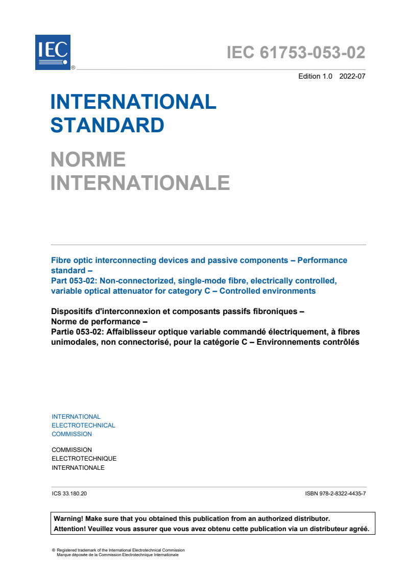 IEC 61753-053-02:2022 IEC 61753-053-02:2022 - Fibre optic interconnecting devices and passive components - Performance standard - Part 053-02: Non-connectorized, single-mode fibre, electrically controlled, variable optical attenuator for category C - Controlled environments
Released:7/27/2022 - Page 3 preview