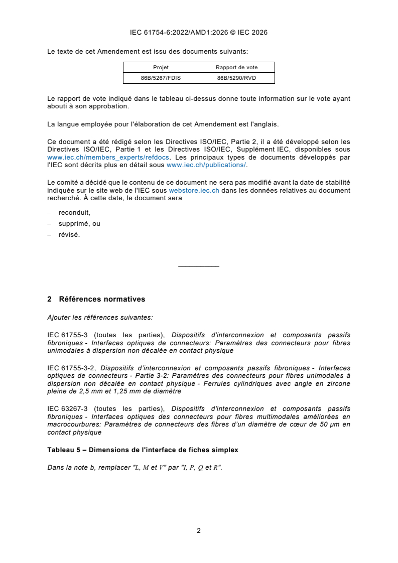 IEC 61754-6:2022/AMD1:2026 iec61754-6-amd1{ed3.0}fr - Amendement 1 - Dispositifs d’interconnexion et composants passifs fibroniques - Interfaces de connecteurs fibroniques - Partie 6: Famille de connecteurs de type MU - Page 4 preview