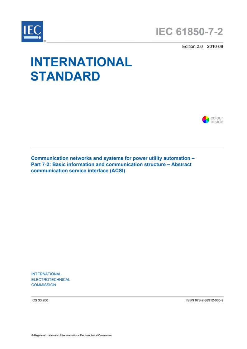 IEC 61850-7-2:2010 IEC 61850-7-2:2010 - Communication networks and systems for power utility automation - Part 7-2: Basic information and communication structure - Abstract communication service interface (ACSI)
Released:8/24/2010 - Page 3 preview