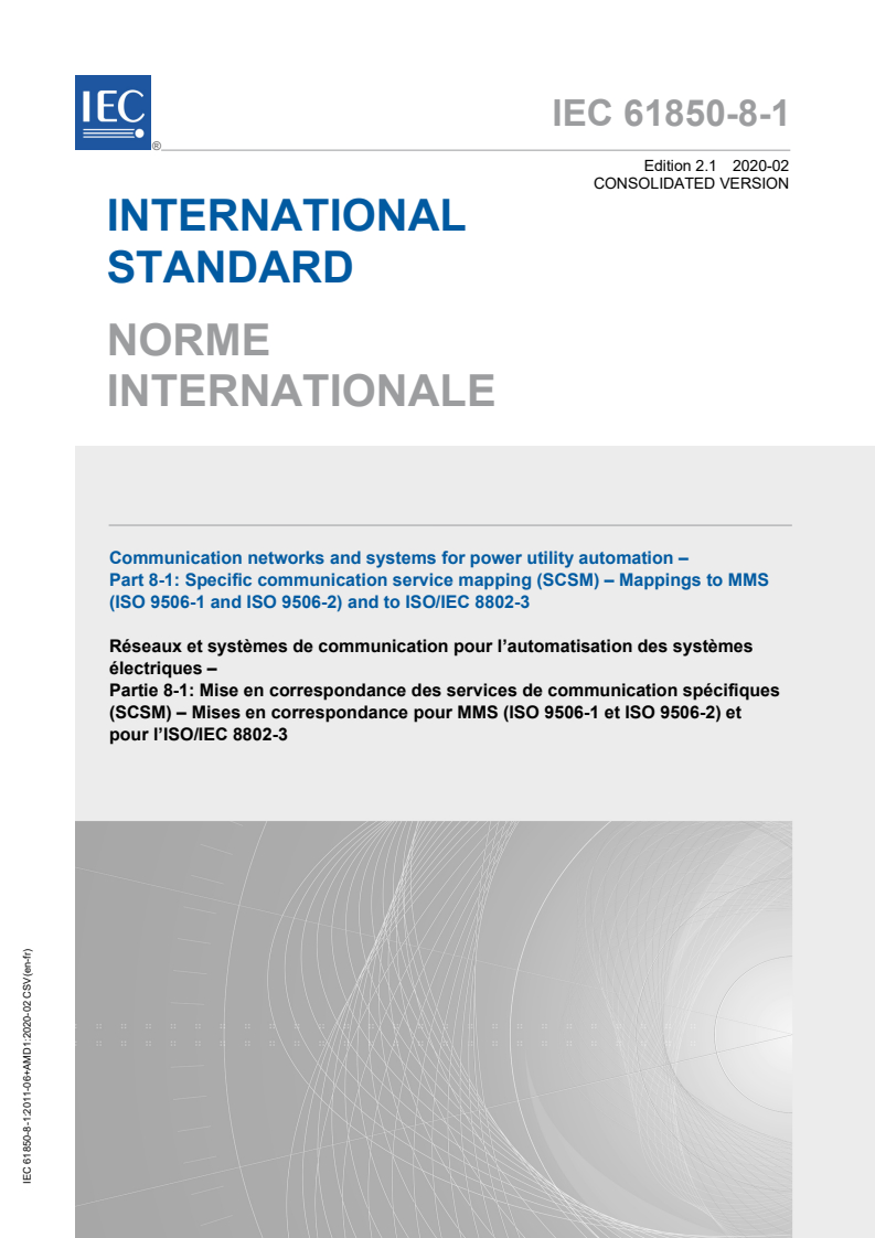 IEC 61850-8-1:2011 iec61850-8-1{ed2.1}b - IEC 61850-8-1:2011+AMD1:2020 CSV - Communication networks and systems for power utility automation - Part 8-1: Specific communication service mapping (SCSM) - Mappings to MMS (ISO 9506-1 and ISO 9506-2) and to ISO/IEC 8802-3
Released:2/21/2020 - Page 1 preview