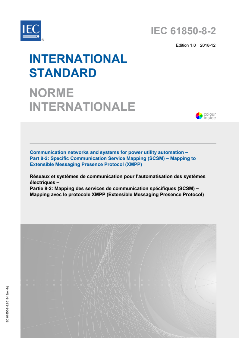 IEC 61850-8-2:2018 IEC 61850-8-2:2018 - Communication networks and systems for power utility automation - Part 8-2: Specific communication service mapping (SCSM) - Mapping to Extensible Messaging Presence Protocol (XMPP)
Released:12/14/2018 - Page 1 preview