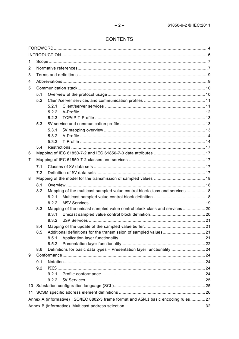 IEC 61850-9-2:2011 IEC 61850-9-2:2011 - Communication networks and systems for power utility automation - Part 9-2: Specific communication service mapping (SCSM) - Sampled values over ISO/IEC 8802-3
Released:9/22/2011 - Page 4 preview