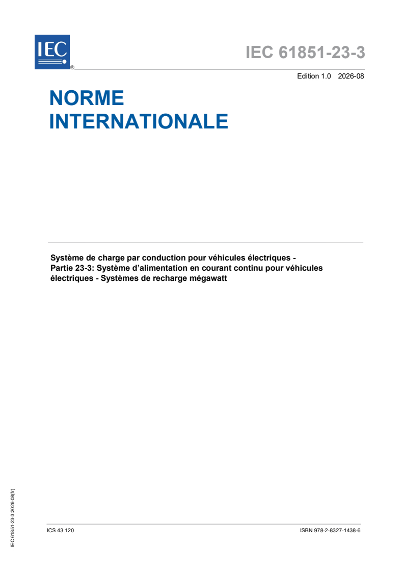 IEC 61851-23-3:2026 iec61851-23-3{ed1.0}fr - <p>Systeme de charge par conduction pour véhicules électriques - Partie 23-3: Systeme d’alimentation en courant continu pour véhicules électriques - Systeme de recharge mégawatt</p> - Page 1 preview