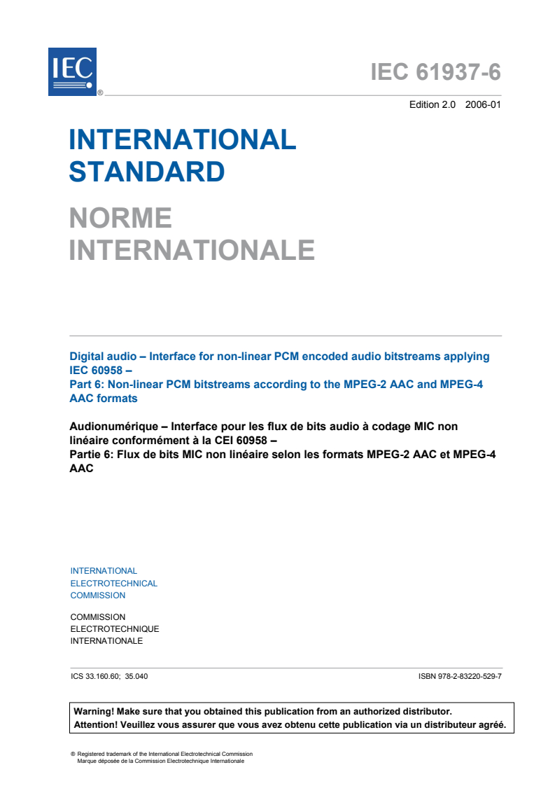 IEC 61937-6:2006 IEC 61937-6:2006 - Digital audio - Interface for non-linear PCM encoded audio bitstreams applying IEC 60958 - Part 6: Non-linear PCM bitstreams according to the MPEG-2 AAC and MPEG-4 AAC formats
Released:1/25/2006 - Page 3 preview