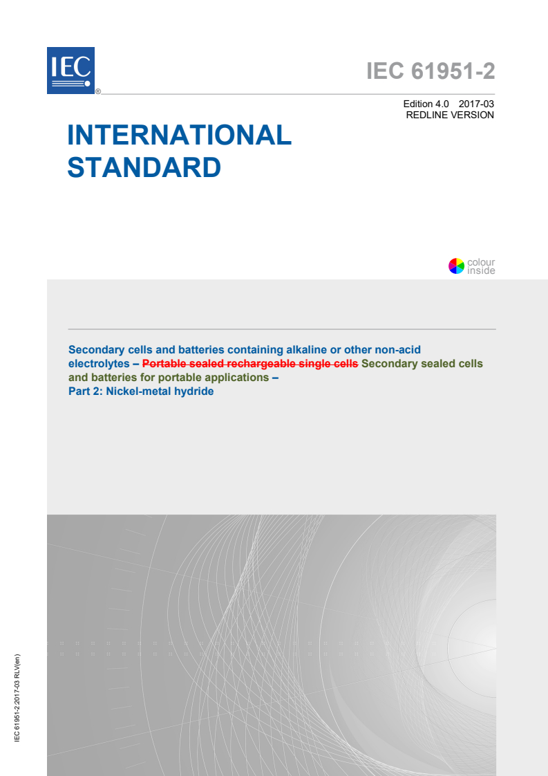 IEC 61951-2:2017 IEC 61951-2:2017 RLV - Secondary cells and batteries containing alkaline or other non acid electrolytes - Secondary sealed cells and batteries for portable applications - Part 2: Nickel-metal hydride
Released:3/22/2017 - Page 1 preview