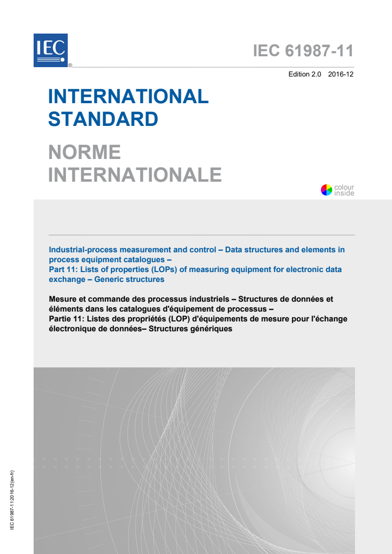 IEC 61987-11:2016 IEC 61987-11:2016 - Industrial-process measurement and control - Data structures and elements in process equipment catalogues - Part 11: List of properties (LOPs) of measuring equipment for electronic data exchange - Generic structures
Released:12/15/2016 - Page 1 preview