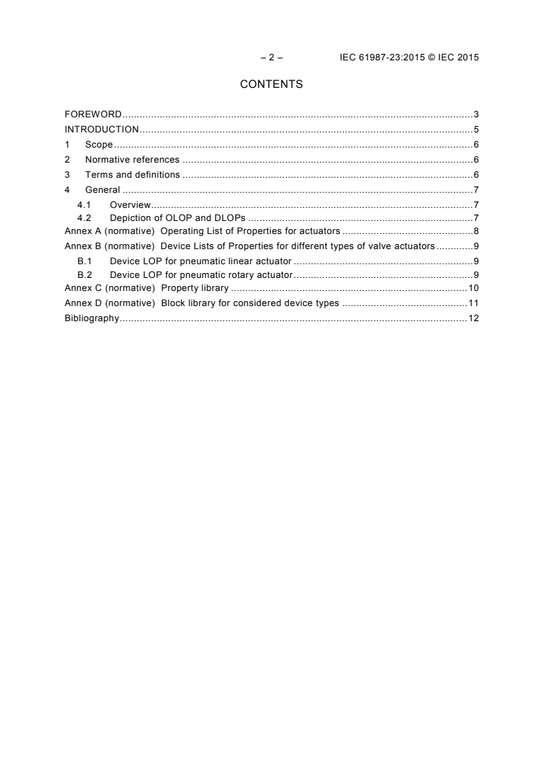 IEC 61987-23:2015 IEC 61987-23:2015 - Industrial-process measurement and control - Data structures and elements in process equipment catalogues - Part 23: Lists of Properties (LOPs) of actuators for electronic data exchange
Released:9/15/2015 - Page 4 preview