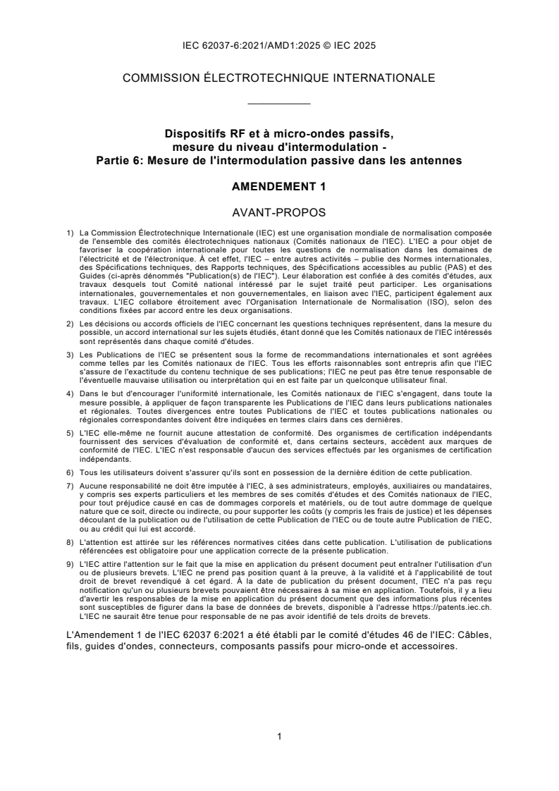 IEC 62037-6:2021/AMD1:2025 IEC 62037-6:2021/AMD1:2025 - Amendement 1 - Dispositifs RF et à micro-ondes passifs, mesure du niveau d'intermodulation - Partie 6: Mesure de l'intermodulation passive dans les antennes
Released:2. 12. 2025
Isbn:9782832708705 - Page 3 preview