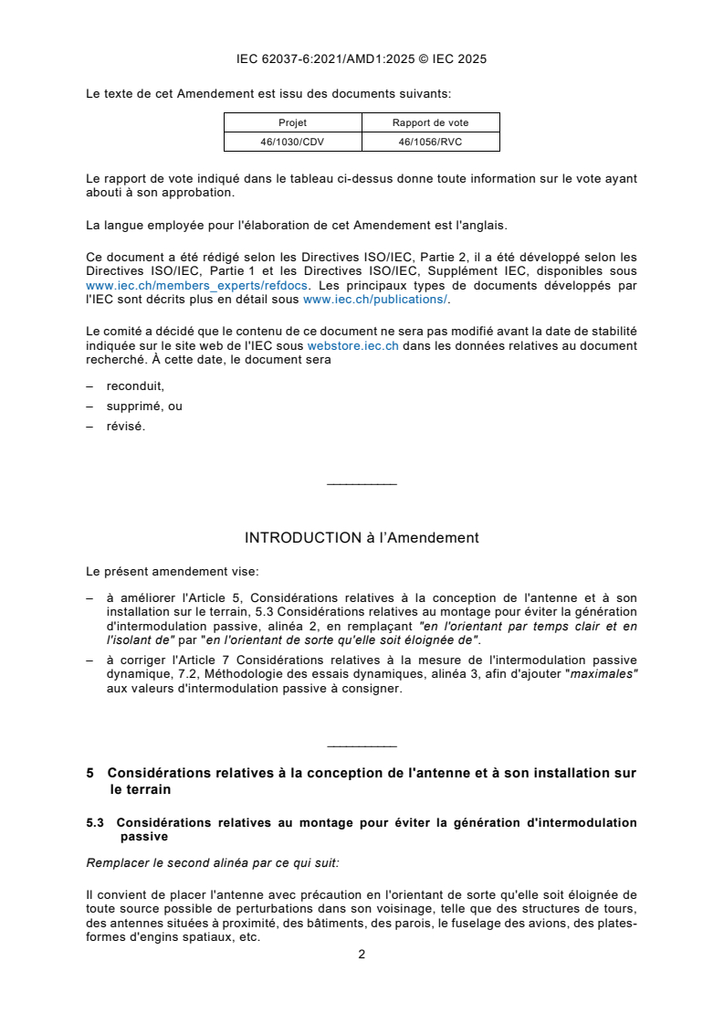 IEC 62037-6:2021/AMD1:2025 IEC 62037-6:2021/AMD1:2025 - Amendement 1 - Dispositifs RF et à micro-ondes passifs, mesure du niveau d'intermodulation - Partie 6: Mesure de l'intermodulation passive dans les antennes
Released:2. 12. 2025
Isbn:9782832708705 - Page 4 preview