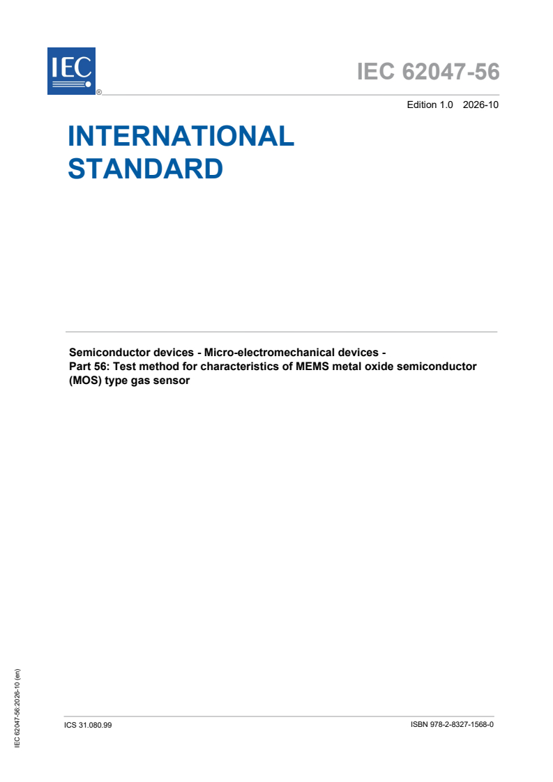 IEC 62047-56:2026 IEC 62047-56:2026 - Semiconductor devices - Micro-electromechanical devices - Part 56: Test method for characteristics of MEMS metal oxide semiconductor (MOS) type gas sensor - Page 1 preview