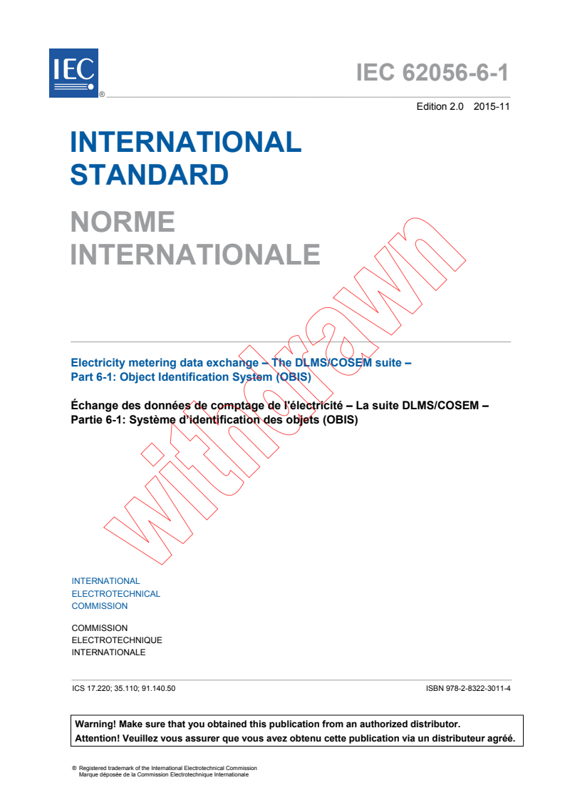IEC 62056-6-1:2015 IEC 62056-6-1:2015 - Electricity metering data exchange - The DLMS/COSEM suite - Part 6-1: Object Identification System (OBIS)
Released:11/19/2015 - Page 3 preview