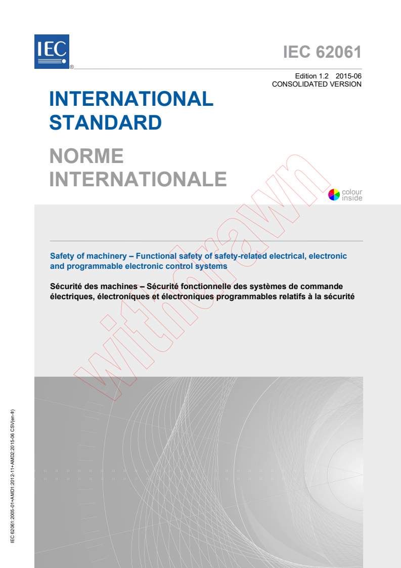 IEC 62061:2005 IEC 62061:2005+AMD1:2012+AMD2:2015 CSV - Safety of machinery - Functional safety of safety-related electrical, electronic and programmable electronic control systems
Released:6/26/2015 - Page 1 preview