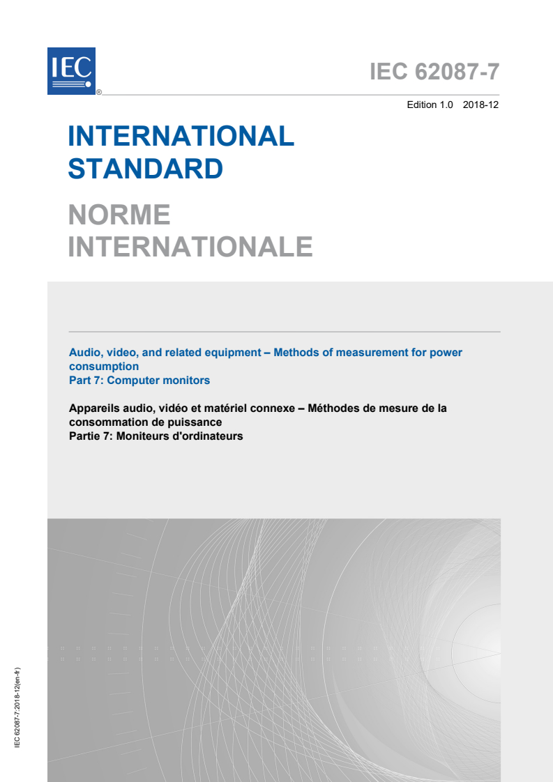 IEC 62087-7:2018 IEC 62087-7:2018 - Audio, video and related equipment - Methods of measurement for power consumption - Part 7: Computer monitors
Released:12/6/2018 - Page 1 preview