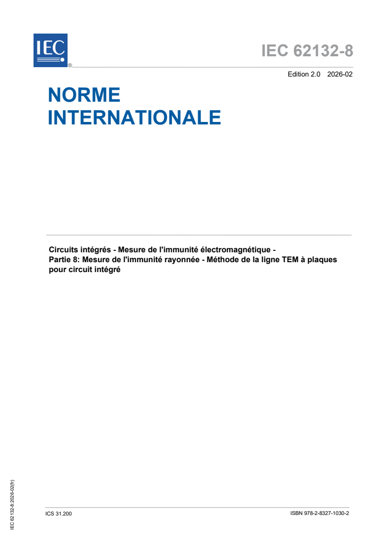 IEC 62132-8:2026 IEC 62132-8:2026 - Circuits intégrés - Mesure de l'immunité électromagnétique - Partie 8: Mesure de l'immunité rayonnée - Méthode de la ligne TEM à plaques pour circuit intégré/12/2026 - Page 1 preview