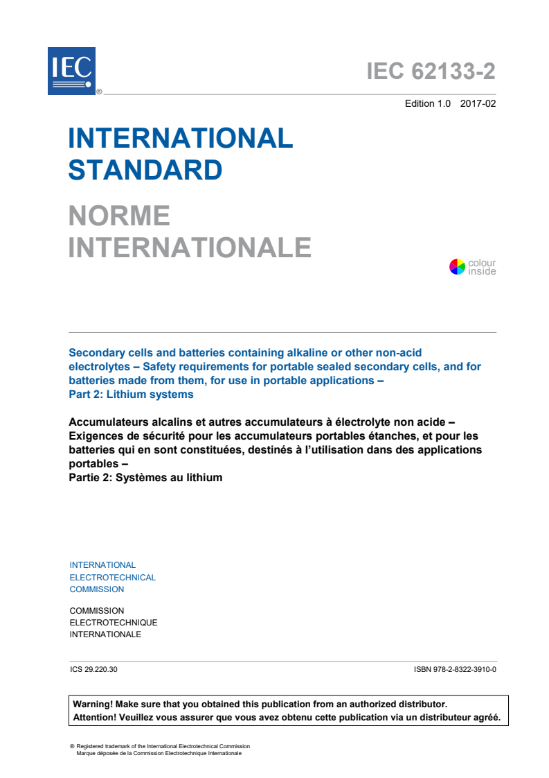 IEC 62133-2:2017 IEC 62133-2:2017 - Secondary cells and batteries containing alkaline or other non-acid electrolytes - Safety requirements for portable sealed secondary cells, and for batteries made from them, for use in portable applications - Part 2: Lithium systems
Released:2/7/2017 - Page 3 preview