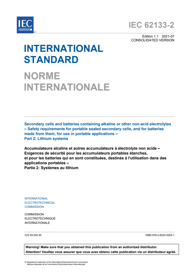 IEC 62133-2:2017 IEC 62133-2:2017+AMD1:2021 CSV - Secondary cells and batteries containing alkaline or other non-acid electrolytes - Safety requirements for portable sealed secondary cells, and for batteries made from them, for use in portable applications - Part 2: Lithium systems
Released:7/15/2021 - Page 3 preview