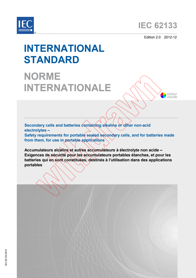 IEC 62133:2012 IEC 62133:2012 - Secondary cells and batteries containing alkaline or other non-acid electrolytes - Safety requirements for portable sealed secondary cells, and for batteries made from them, for use in portable applications
Released:12/6/2012 - Page 1 preview