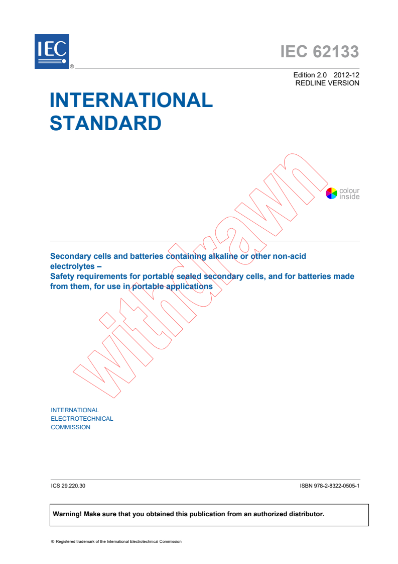 IEC 62133:2012 IEC 62133:2012 RLV - Secondary cells and batteries containing alkaline or other non-acid electrolytes – Safety requirements for portable sealed secondary cells, and for batteries made from them, for use in portable applications
Released:12/7/2012 - Page 3 preview