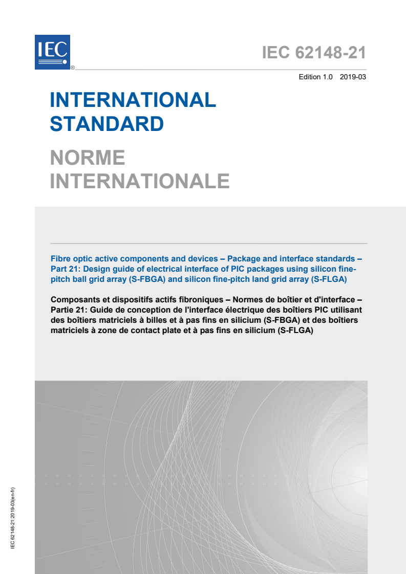 IEC 62148-21:2019 IEC 62148-21:2019 - Fibre optic active components and devices - Package and interface standards - Part 21: Design guide of electrical interface of PIC packages using silicon fine-pitch ball grid array (S-FBGA) and silicon fine-pitch land grid array (S-FLGA)
Released:3/11/2019 - Page 1 preview