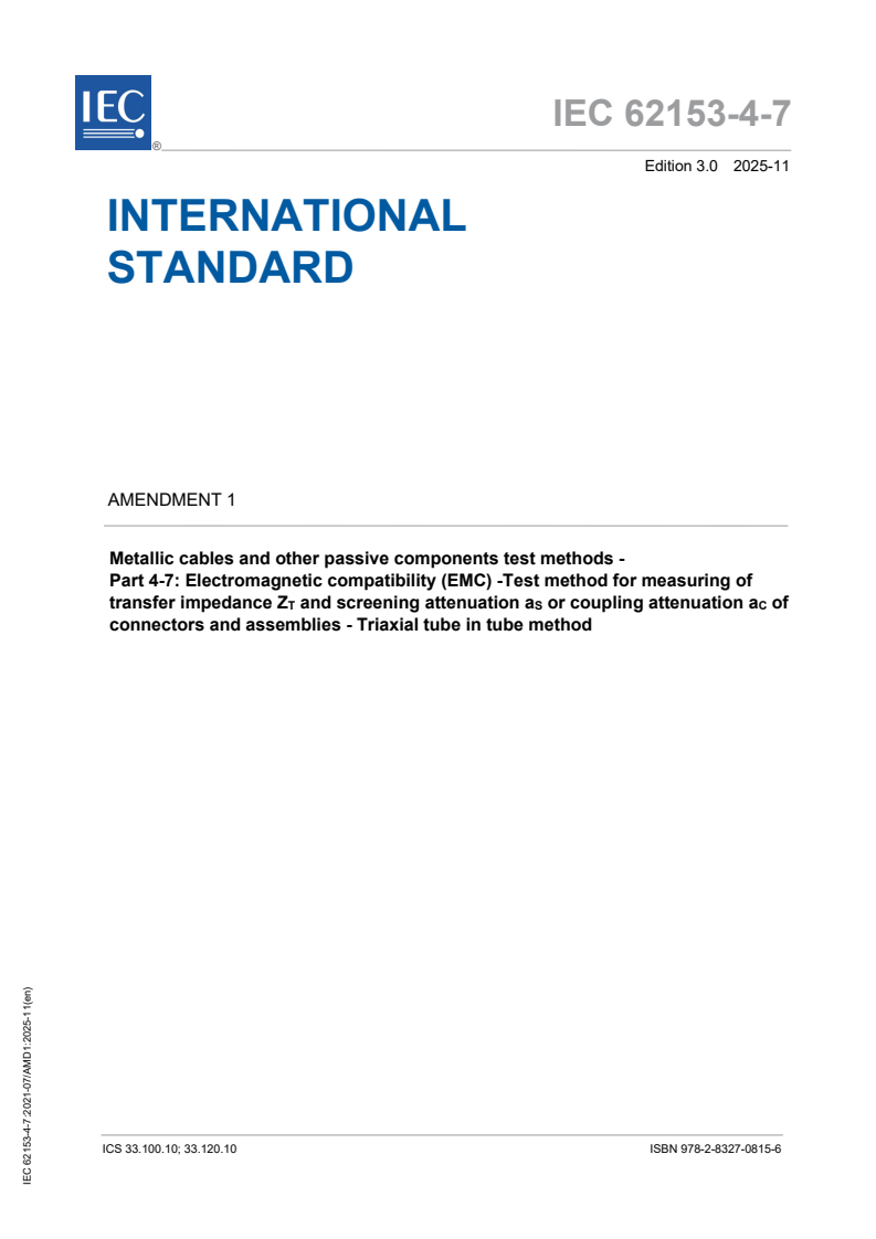 IEC 62153-4-7:2021/AMD1:2025 IEC 62153-4-7:2021/AMD1:2025 - Amendment 1 - Metallic cables and other passive components test methods - Part 4-7: Electromagnetic compatibility (EMC) -Test method for measuring of transfer impedance Z<sub>T</sub> and screening attenuation a<sub>S</sub> or coupling attenuation a<sub>C</sub> of connectors and assemblies - Triaxial tube in tube method
Released:6. 11. 2025
Isbn:9782832708156