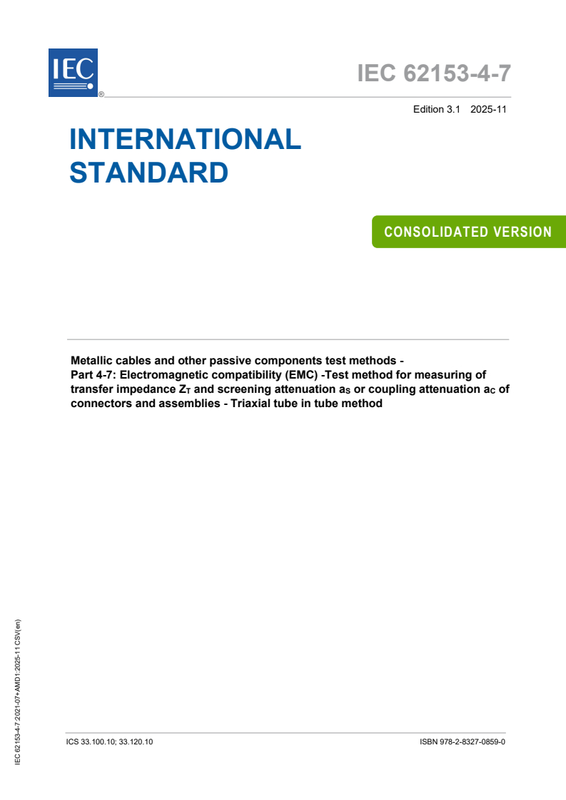 IEC 62153-4-7:2021 IEC 62153-4-7:2021+AMD1:2025 CSV - Metallic cables and other passive components test methods - Part 4-7: Electromagnetic compatibility (EMC) -Test method for measuring of transfer impedance Z<sub>T</sub> and screening attenuation a<sub>S</sub> or coupling attenuation a<sub>C</sub> of connectors and assemblies - Triaxial tube in tube method
Released:6. 11. 2025
Isbn:9782832708590
