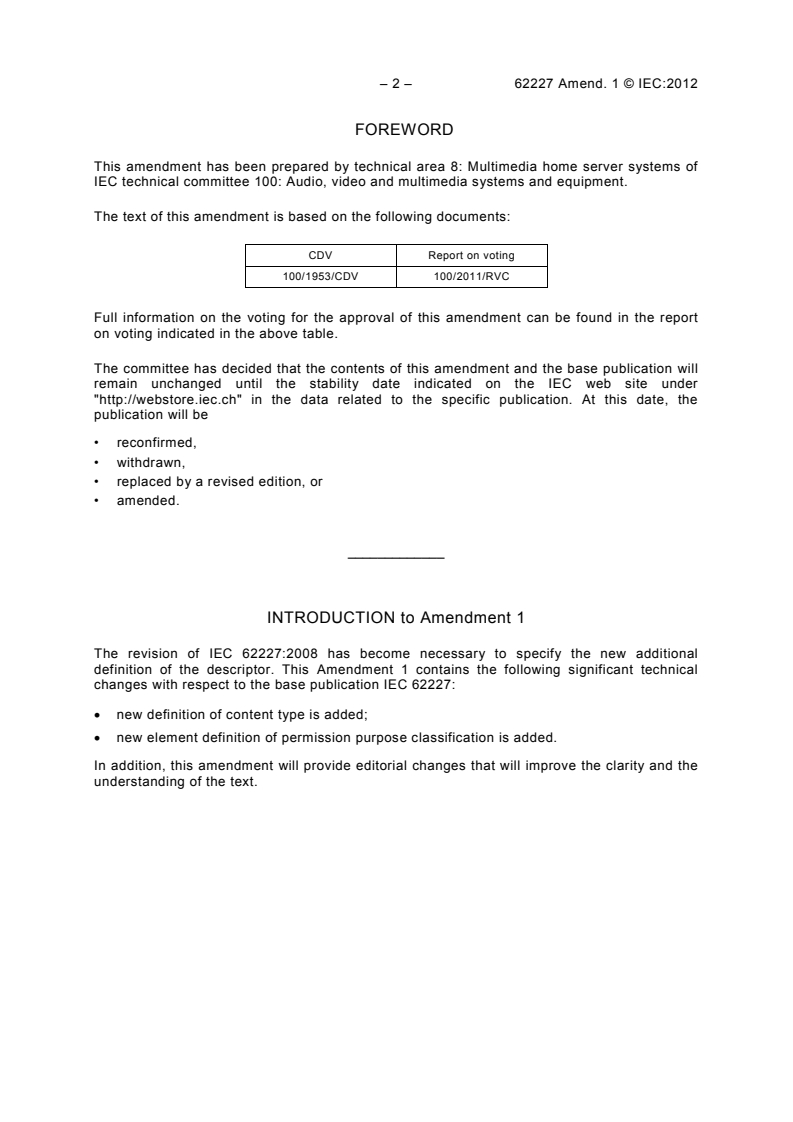 IEC 62227:2008/AMD1:2012 IEC 62227:2008/AMD1:2012 - Amendment 1 - Multimedia home server systems - Digital rights permission code
Released:11/29/2012 - Page 4 preview