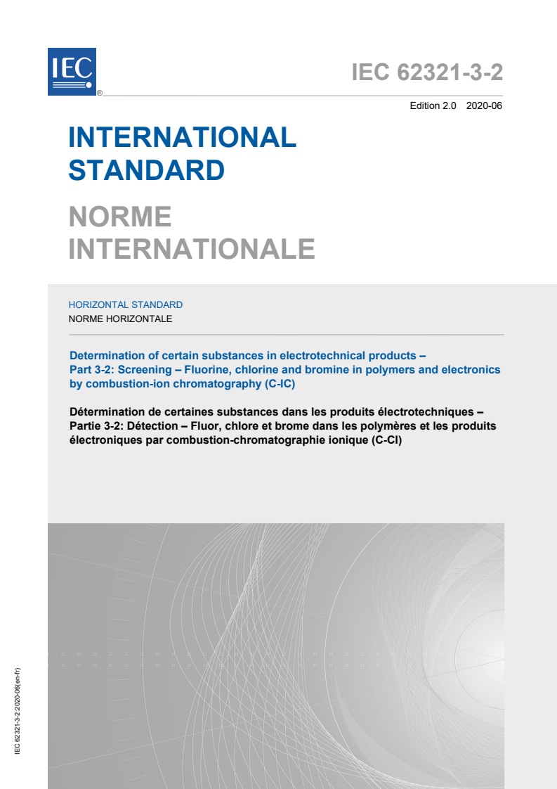 IEC 62321-3-2:2020 IEC 62321-3-2:2020 - Determination of certain substances in electrotechnical products - Part 3-2: Screening - Fluorine, bromine and chlorine in polymer and electronics by combustion-ion chromatography (C-IC)
Released:6/30/2020 - Page 1 preview