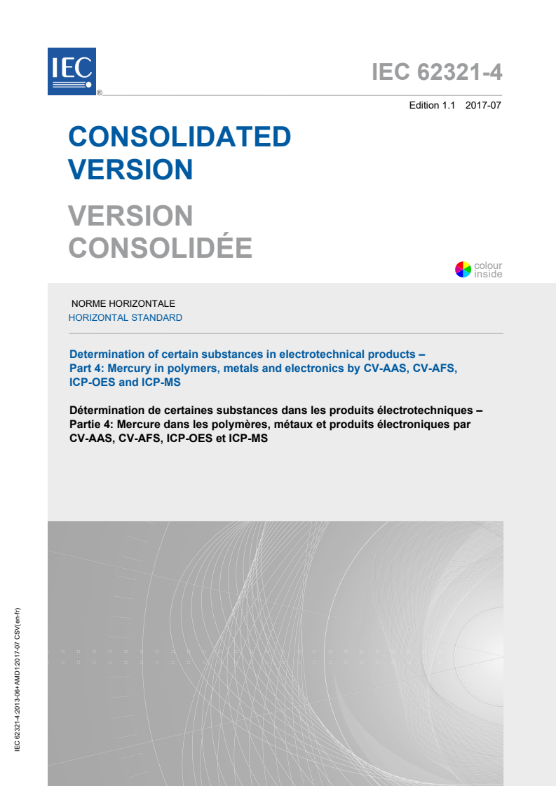 IEC 62321-4:2013 IEC 62321-4:2013+AMD1:2017 CSV - Determination of certain substances in electrotechnical products - Part 4: Mercury in polymers, metals and electronics by CV-AAS, CV-AFS, ICP-OES and ICP-MS
Released:7/13/2017 - Page 1 preview