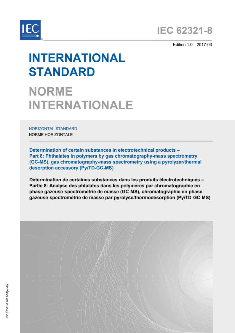 IEC 62321-8:2017 IEC 62321-8:2017 - Determination of certain substances in electrotechnical products - Part 8: Phthalates in polymers by gas chromatography-mass spectrometry (GC-MS), gas chromatography-mass spectrometry using a pyrolyzer/thermal desorption accessory (Py-TD-GC-MS)
Released:3/28/2017 - Page 1 preview