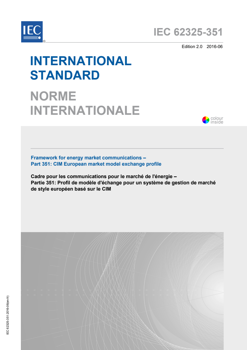IEC 62325-351:2016 IEC 62325-351:2016 - Framework for energy market communications - Part 351: CIM European market model exchange profile
Released:6/15/2016 - Page 1 preview